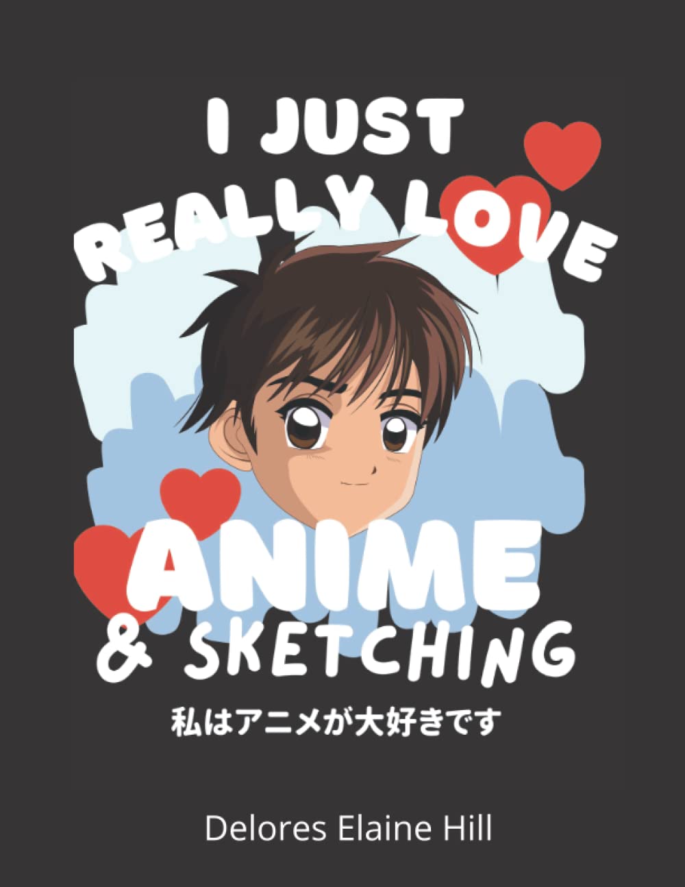 I Just Love Amine & Sketching: Sketch book With Blank Pages For Drawing, Notes, Doodling, Sketching | Amine Lover Gift Idea | 8.5 " x 11" Inches In Dimensions, 124 Pages | Paperback with Glossy Cover