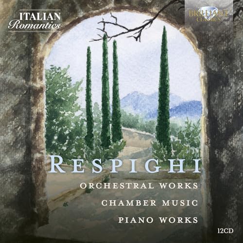Respighi: Orchestral Works, Chamber Music, Piano Works