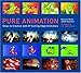 Pure Animation: Steps to Creation with 57 Cutting-Edge Animators