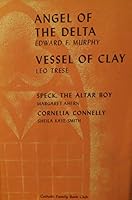 Angel of The Delta and Vessel of Clay and Speck, The Altar Boy and Cornelia Connelly B000O9GQJ6 Book Cover