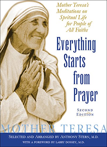 Mother Teresa On Prayer Everything Starts From Prayer: Mother Teresa's Meditations On Spiritual  Life For People Of All Faiths - Kindle Edition By Teresa, Mother, Dossey,  Larry, Stern M.d., Anthony. Religion & Spirituality Kindle Ebooks @