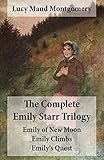 The Complete Emily Starr Trilogy: Emily of New Moon + Emily Climbs + Emily's Quest: Unabridged