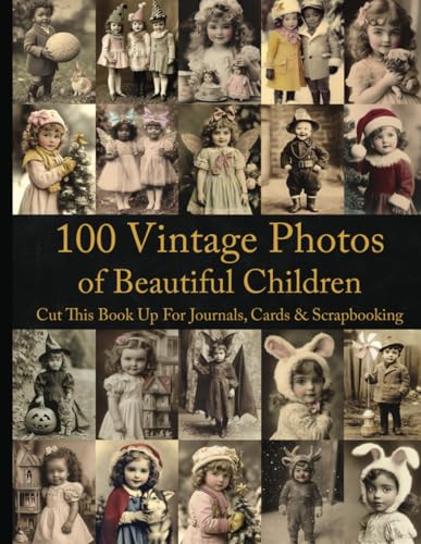100 Vintage Photos of Beautiful Children: Cut this book up