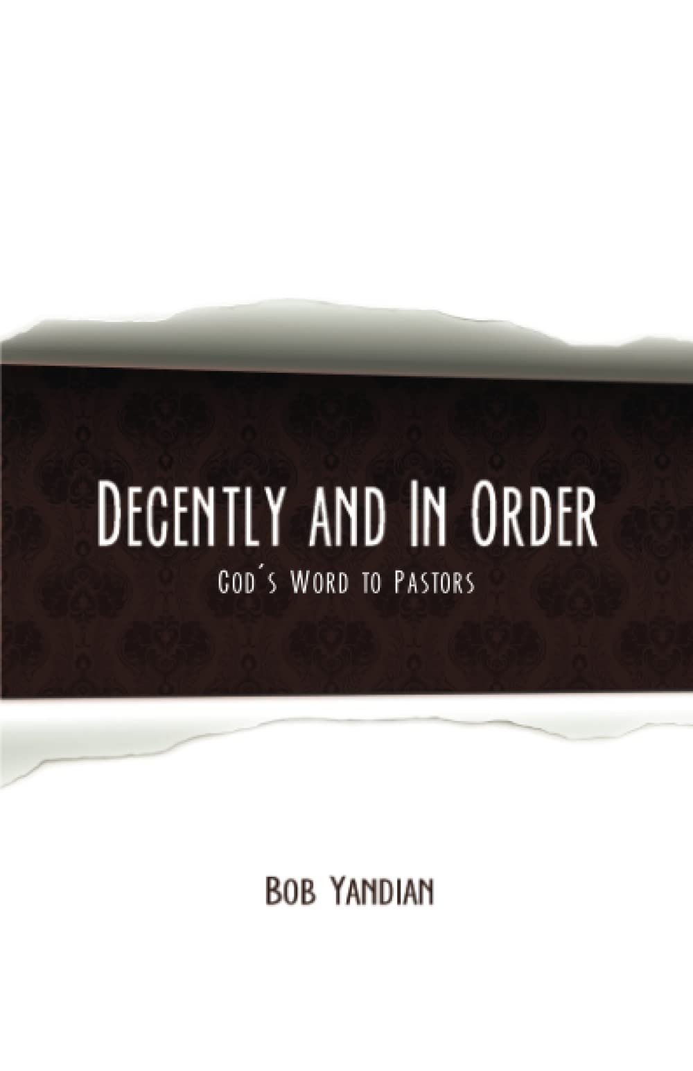Decently and in Order: God's Word to Pastors