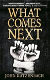  [[WHAT COMES NEXT]] [By: John Katzenbach] [May, 2013]