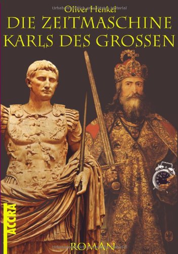Die Zeitmaschine Karls des Grossen (German Edition)