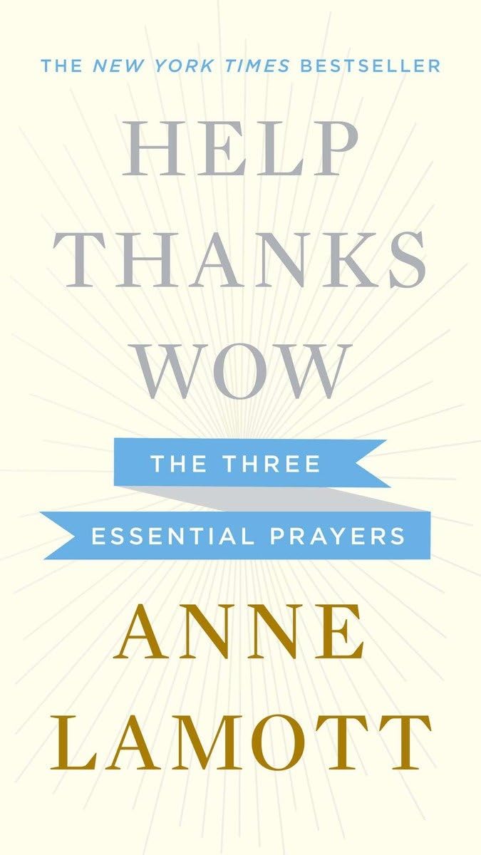 Help, Thanks, Wow: The Three Essential Prayers Hardcover – Deckle Edge, November 13, 2012