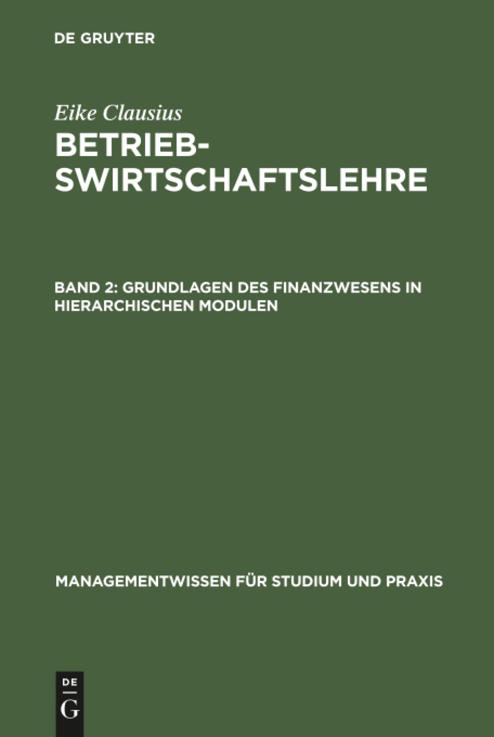 Betriebswirtschaftslehre, Bd.2, Grundlagen des Finanzwesens in hierarchischen Modulen (Managementwissen für Studium und Praxis)