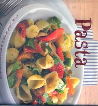 Hardcover Pasta: Simple, Perfect Recipes for Mouthwatering Pasta Dishes Book