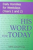 His Word for Today: Daily Homilies for Weekdays (Years 1 and 2) 0854396179 Book Cover