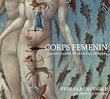 Corps Femenin: L\'Avant-Garde De Jean Duc De Berry by Ferrara Ensemble (2010-05-11)
