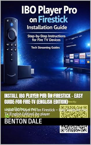 Install IBO Player Pro on Firestick – Easy Guide for Fire TV (English Edition): Install IBO Player...