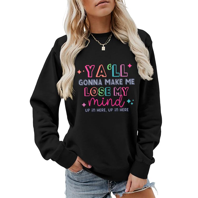 Sweatshirt for Women, Ya'll Gonna Make Me Lose My Mind Sweatshirt Funny Saying Long Sleeve Crew Neck Graphic Fall Tops2