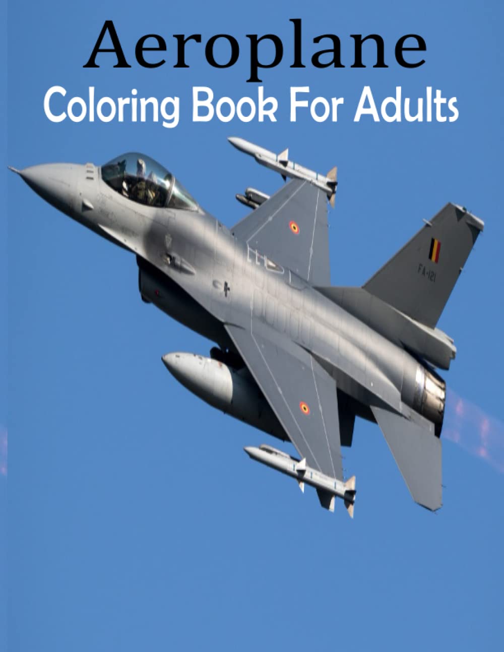 Aeroplane Coloring Book For Adults: (An adults Aroplane's Coloring Book With Best Unique Aroplane's Design For Stress Reliving And Relaxing)