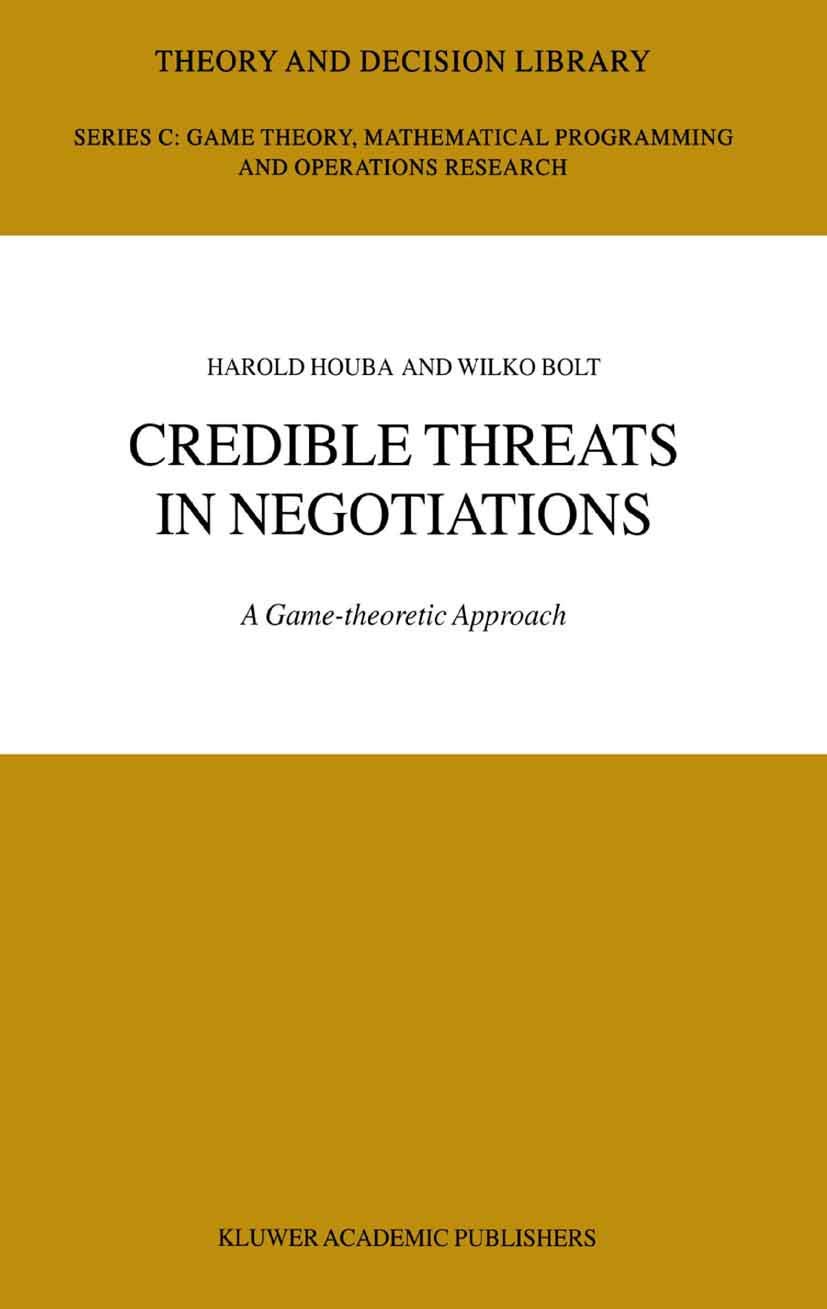 Buy Credible Threats in Negotiations: A Game-Theoretic Approach: 32 (THEORY AND DECISION LIBRARY SERIES C, GAME THEORY, MATHEMATICAL PROGRAMMING, AND OPERATIONS RESEARCH) — BookShops.in