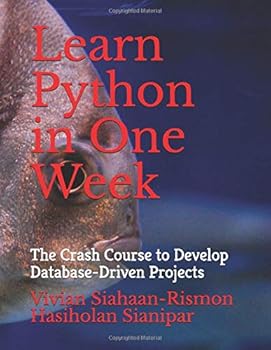 Learn Python in One Week : The Crash Course to Develop Database-Driven Projects