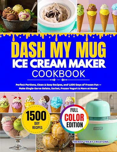 DASH My Mug Ice Cream Maker Cookbook: Perfect Portions, Clean