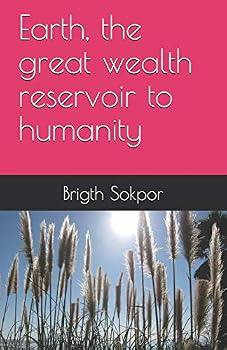Paperback Earth, the great wealth reservoir to humanity Book