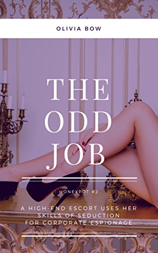 The Odd Job: A High-End Escort Uses Her Skills of Seduction For Corporate Espionage (The Honeypot Book 2) (English Edition)