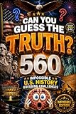 CAN YOU GUESS THE TRUTH? Impossible Edition: 560 Impossible U.S. History Guessing Challenges for Kids Ages 6–12, american history for kids, american ... for kid (orvani s children's encyclopedia)