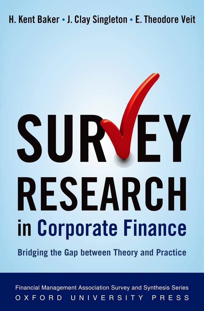 Survey Research in Corporate Finance: Bridging the Gap between Theory and Practice (Financial Management Association Survey and Synthesis)