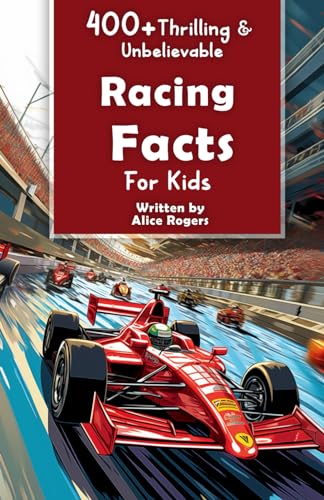 400+ Thrilling & Unbelievable Racing Facts
