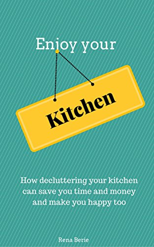 Enjoy your Kitchen: How decluttering your kitchen can save...