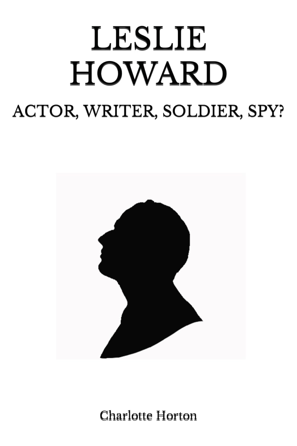 LESLIE HOWARD: ACTOR, WRITER, SOLDIER, SPY?