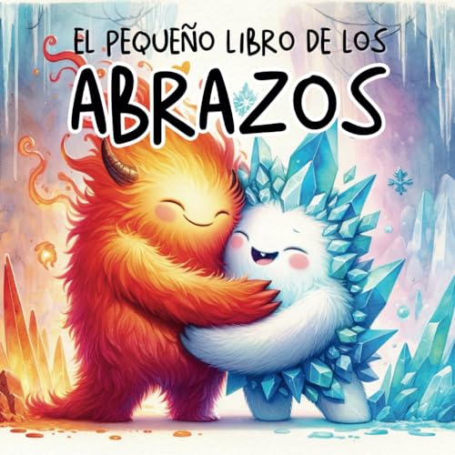 El Pequeño Libro de los Abrazos: Cuento Infantil Educativo con Letra Mayúscula para Niños 3 5 Años: Libro ilustrado para Aprendizaje de Lectura, ... Hábitos (Cuentos infantiles ilustrados)