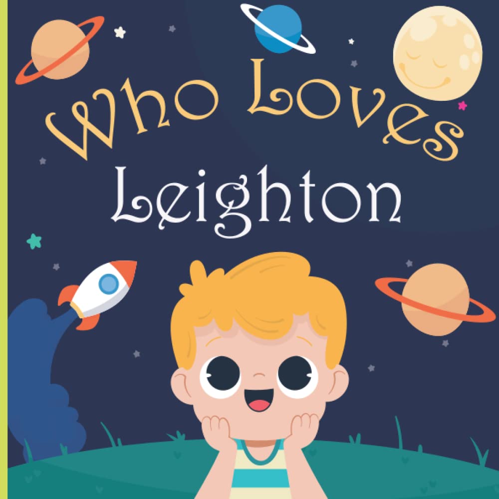 Who Loves Leighton: A Colorful Picture Book For Baby Shower and Birthday, Personalized Children Book With Name Leighton