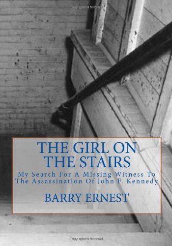 The Girl on the Stairs: My Search for a Missing Witness to the Assassination of John F. Kennedy