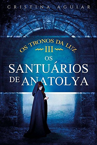 Os Santuários de Anatolya (Os Tronos da Luz Livro 3)