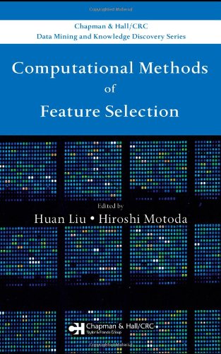 Computational Methods of Feature Selection (Chapman & Hall/CRC Data Mining and Knowledge Discovery Series)