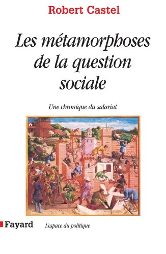 Les Métamorphoses de la question sociale : Une chronique du salariat