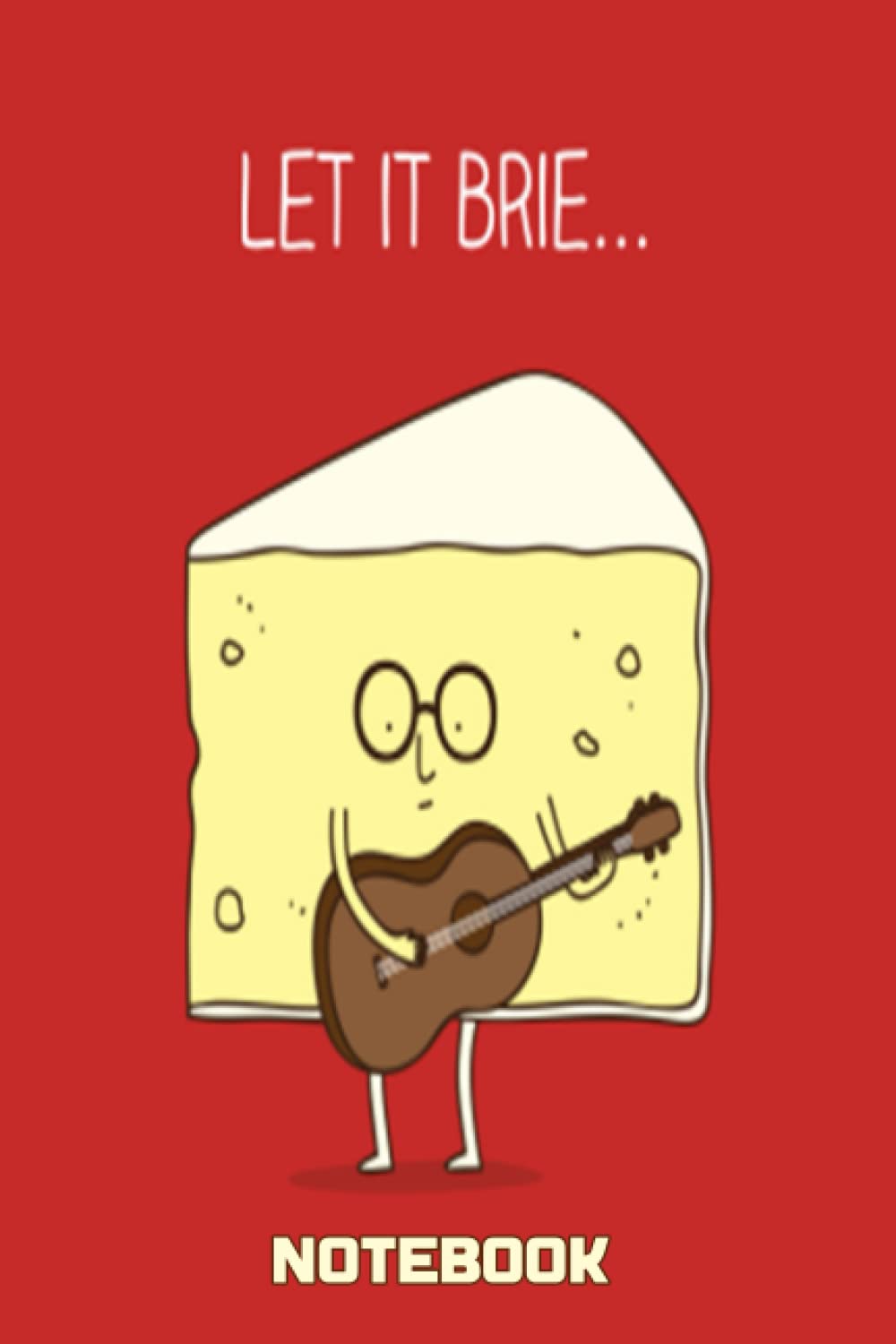 Notebook - Let it brie: Notebook Collection_6x9 in 114 College Ruled Lined Pages Book