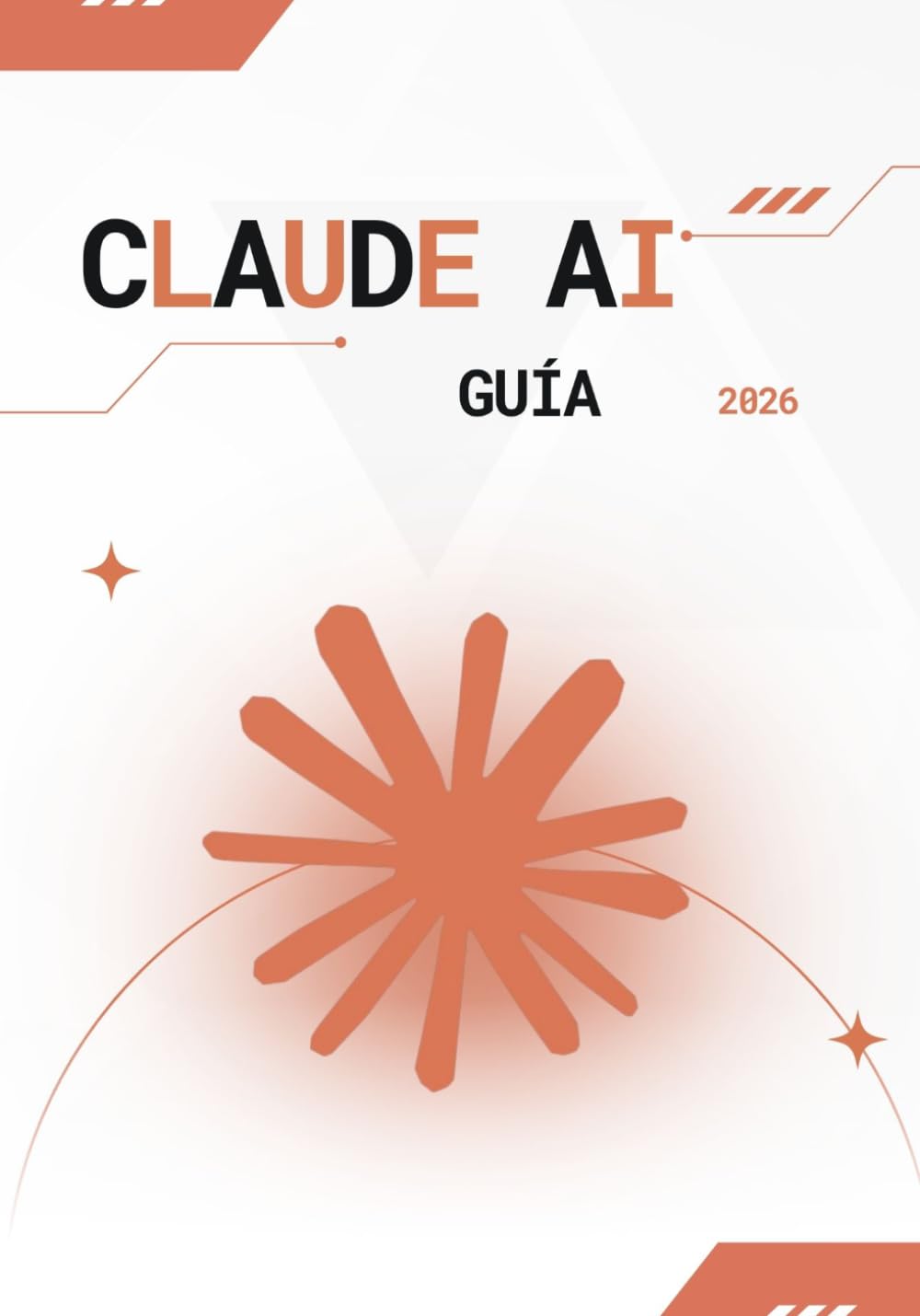 Claude AI Guía 2026: Guía Definitiva de Prompt Engineering, Automatización con IA, Creación de Contenido y Optimización de Negocios con Claude AI para Principiantes y Expertos