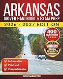 Arkansas Driver Handbook & Exam Prep: 400 Practice Questions, Road Signs Guide & Complete Study Manual for the Arkansas DMV Permit Test (U.S. DMV Exam Guide 2026-2027)