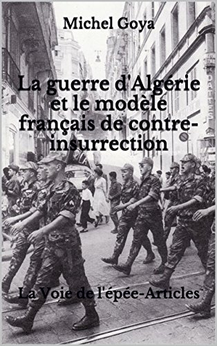 Télécharger La guerre d'Algérie et le modèle français de contre-insurrection: La Voie de l'épée-Articles Francais PDF