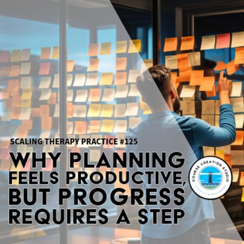 Episode 125 | Planning Feels Productive, But Progress Requires a Step Podcast Por arte de portada