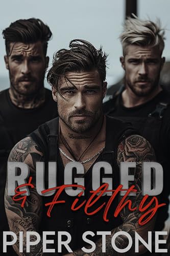 Rugged and Filthy: A Roughneck Enemies to Lovers Romance