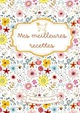  Mes meilleures recettes- Secrets de famille: Cahier de recettes à remplir pour transmettre ses plats préférés.