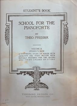 Sheet music Student's Book: School for the Pianoforte by Theo. Presser, Volume II (A Systematic Study of Scales with arpeggios and Wrist Motion with Suitable Material for the Second and Third Grades of Study) (Volume II) Book