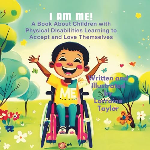 I AM ME!: A Book About Children with Physical Disabilities Learning to Accept and Love Themselves (A Uniquely Us – Every Body Belongs Book)