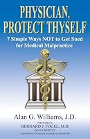 Physician, Protect Thyself: 7 Simple Ways Not to Get Sued for Medical Malpractice 0978835697 Book Cover