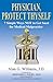 Physician, Protect Thyself: 7 Simple Ways Not to Get Sued for Medical Malpractice