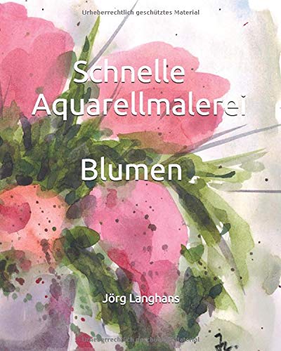 Preisvergleich Produktbild Schnelle Aquarellmalerei - Blumen