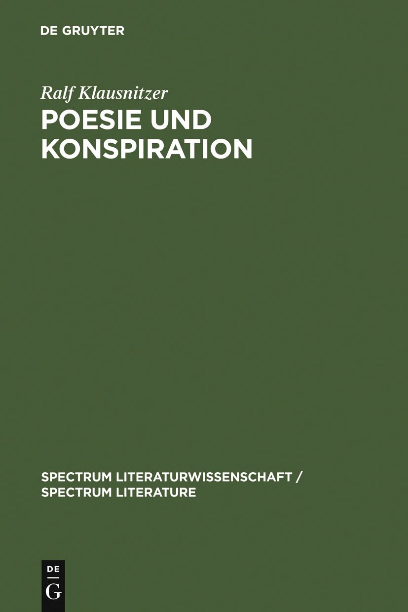 Poesie und Konspiration: Beziehungssinn und Zeichenökonomie von Verschwörungsszenarien in Publizistik, Literatur und Wissenschaft 1750-1850 (spectrum Literaturwissenschaft / spectrum Literature 13)