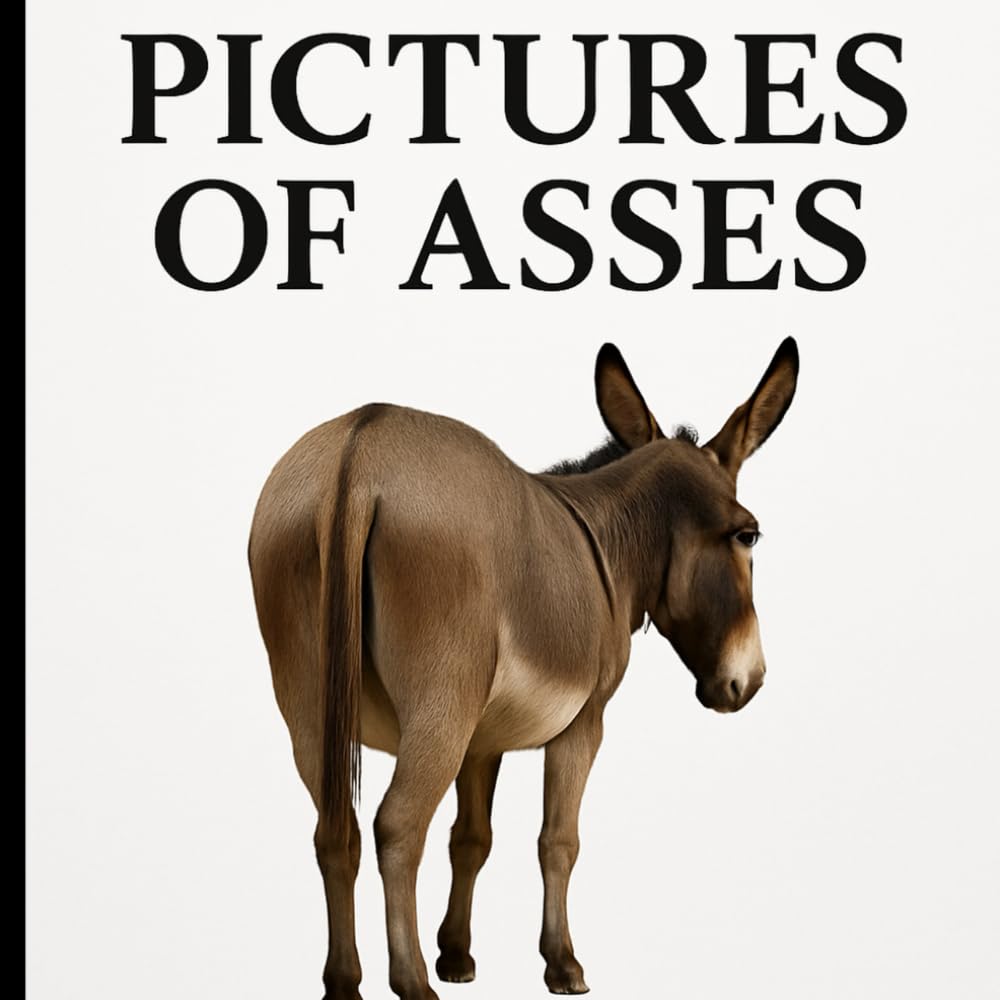 Pictures of Asses: 40 Hilarious Donkey Photos for the Ultimate White Elephant Gag Gift! Secret Dirty Santa, Yankee Swap or Funny Office Party Gift! (Stupid Gifts Ideas)