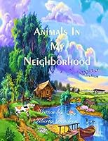 Animals In My Neighbourhood 1506197078 Book Cover