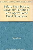 Before They Start to Leave; for Parents of Teen-Agers: Some Quiet Directions B002W58PB2 Book Cover